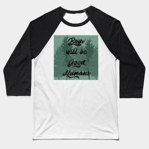 Boys will be Good Humans Baseball T-Shirt by Scarlet Sinner Art